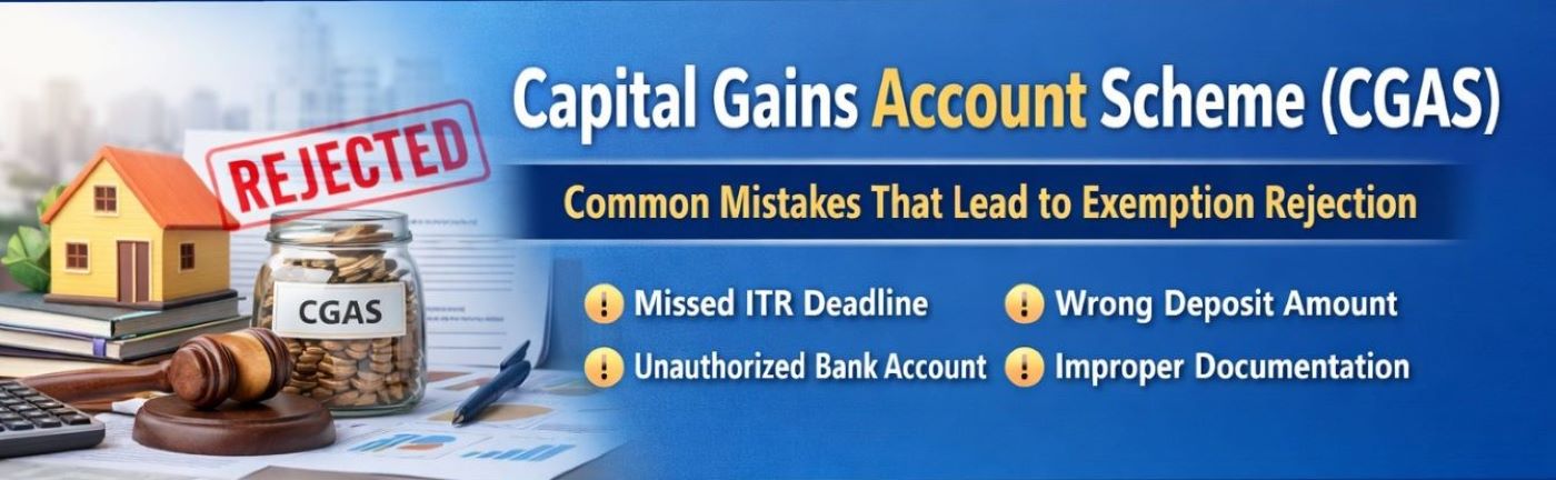 Capital Gains Account Scheme (CGAS) – Common Mistakes That Lead to Exemption Rejection